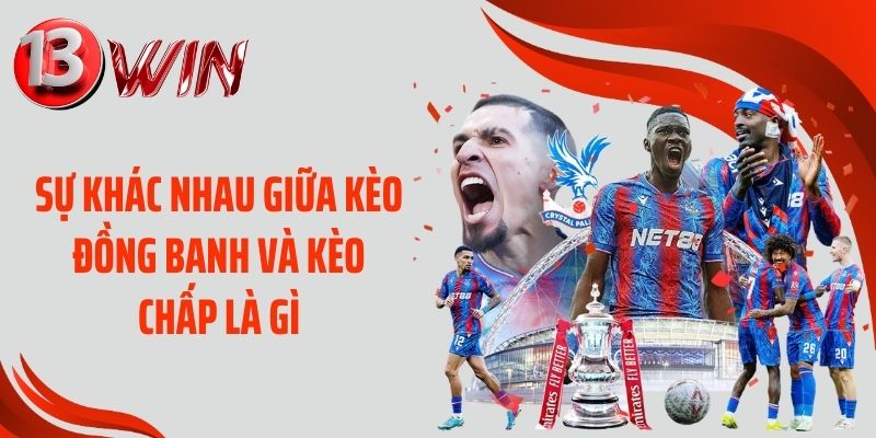 Sự khác nhau giữa kèo đồng banh và kèo chấp là gì