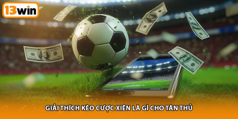 Giải thích kèo cược xiên là gì cho tân thủ